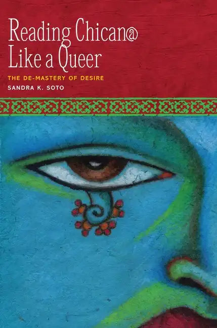 Reading Chican@ Like a Queer: The De-Mastery of Desire - Paperback