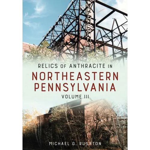 Relics of Anthracite in Northeastern Pennsylvania: Volume III - Paperback