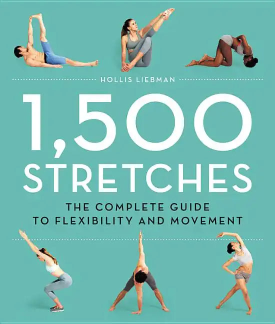 1,500 Stretches: The Complete Guide to Flexibility and Movement - Hardcover