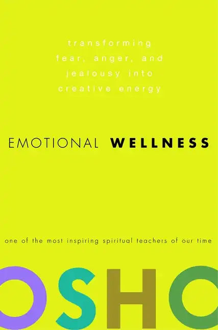 Emotional Wellness: Transforming Fear, Anger, and Jealousy Into Creative Energy - Hardcover