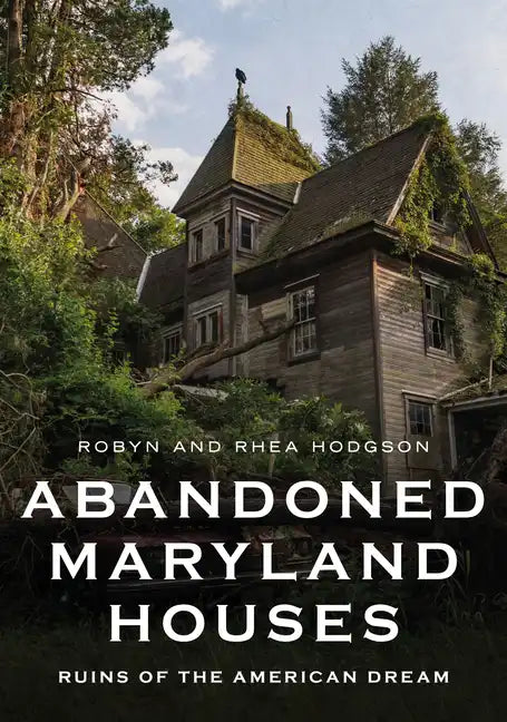 Abandoned Maryland Houses: Ruins of the American Dream - Paperback