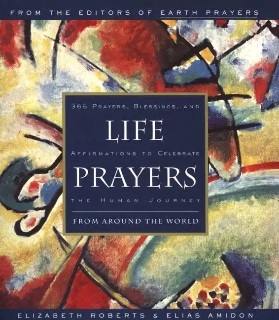 Life Prayers: From Around the World 365 Prayers, Blessings, and Affirmations to Celebrate the Human Journey - Paperback