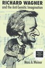 Richard Wagner and the Anti-Semitic Imagination (TEXTS AND CONTEXTS)