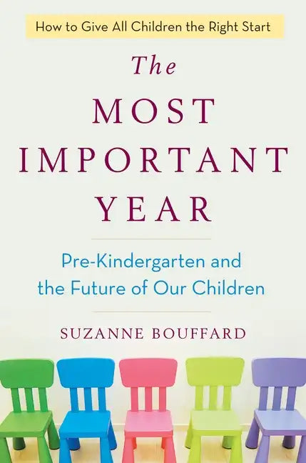 The Most Important Year: Pre-Kindergarten and the Future of Our Children - Hardcover