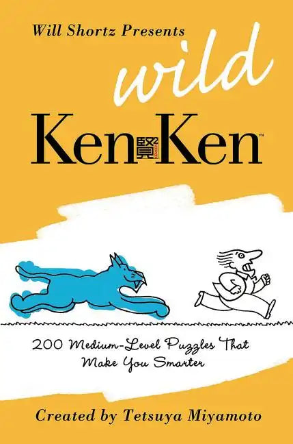 Will Shortz Presents Wild KenKen: 200 Medium-Level Logic Puzzles That Make You Smarter - Paperback