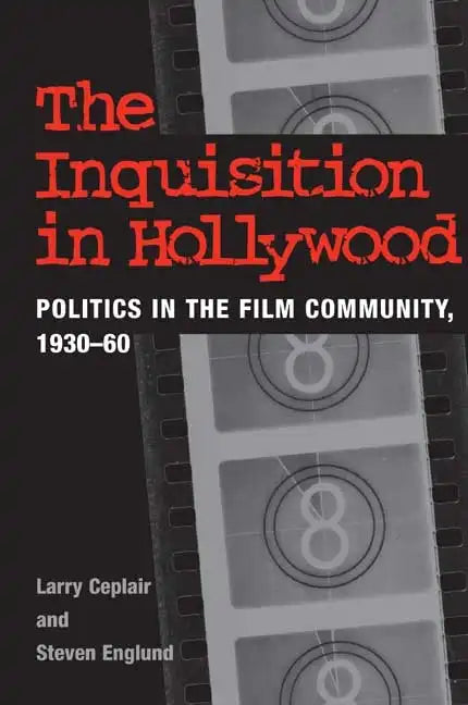 The Inquisition in Hollywood: Politics in the Film Community, 1930-60 - Paperback