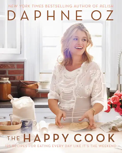 The Happy Cook: 125 Recipes for Eating Every Day Like It's the Weekend - Hardcover
