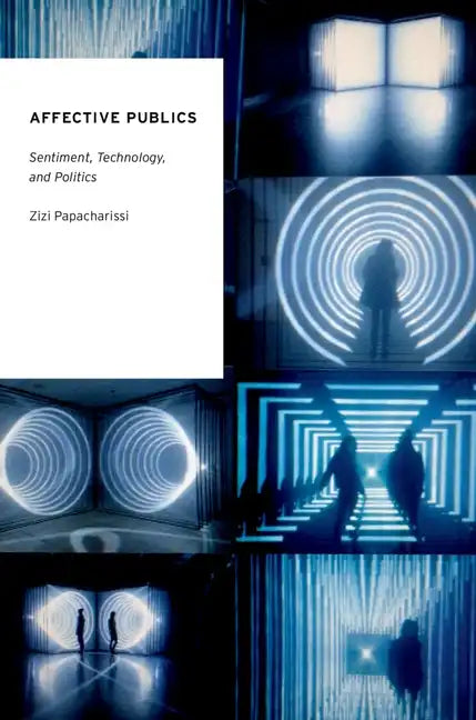Affective Publics: Sentiment, Technology, and Politics - Paperback