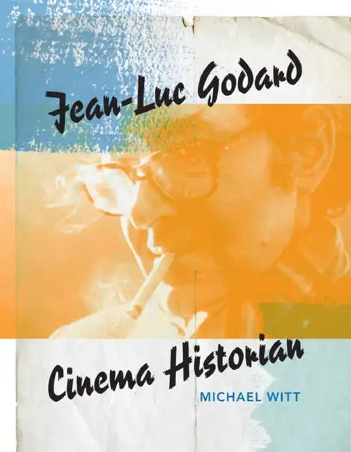 Jean-Luc Godard: Cinema Historian - Paperback