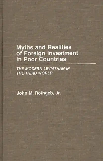Myths and Realities of Foreign Investment in Poor Countries: The Modern Leviathan in the Third World - Hardcover