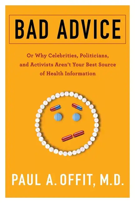 Bad Advice: Or Why Celebrities, Politicians, and Activists Aren't Your Best Source of Health Information - Paperback