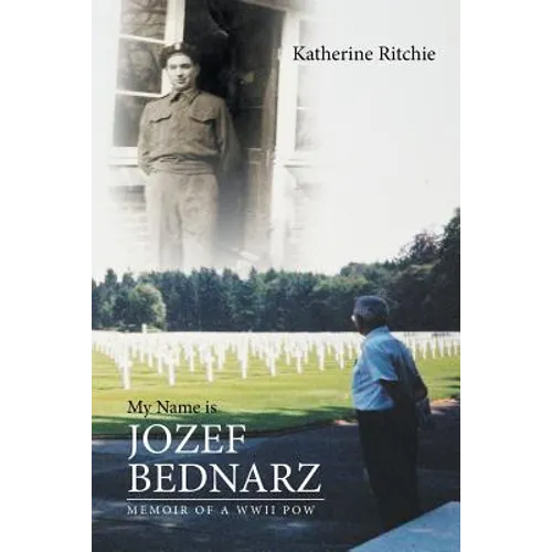 My Name is Jozef Bednarz: Memoir of a WWII POW - Paperback