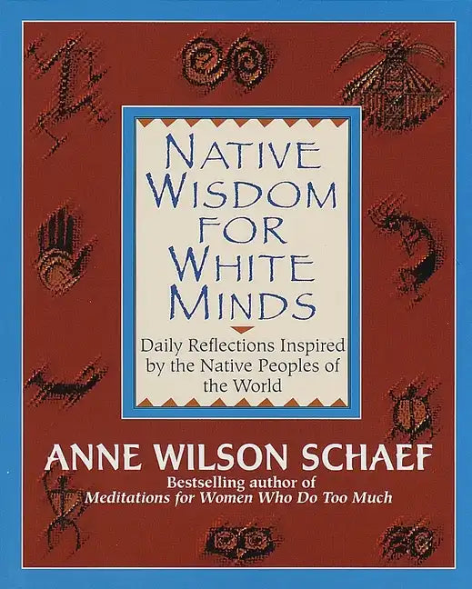 Native Wisdom for White Minds: Daily Reflections Inspired by the Native Peoples of the World - Paperback
