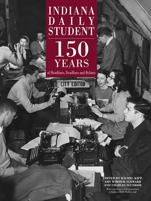 Indiana Daily Student: 150 Years of Headlines, Deadlines and Bylines - Hardcover