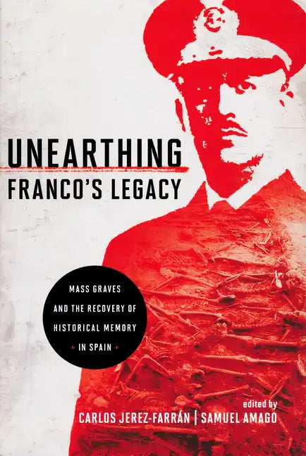 Unearthing Franco's Legacy: Mass Graves and the Recovery of Historical Memory in Spain - Paperback
