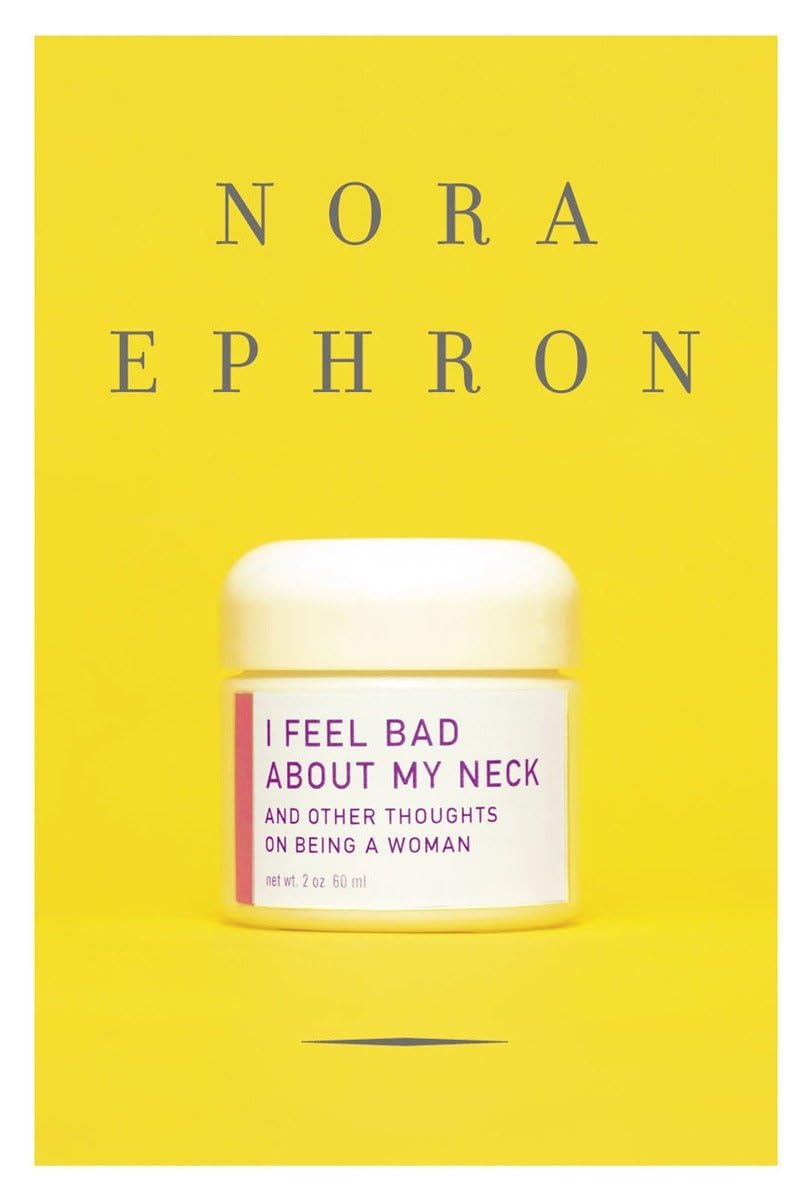 I Feel Bad About My Neck: And Other Thoughts on Being a Woma
