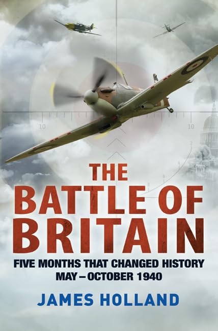 The Battle of Britain: Five Months That Changed History; May