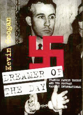 Dreamer of the Day: Francis Parker Yockeyand the Postwar Fas