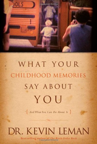 What Your Childhood Memories Say about You . . . and What Yo