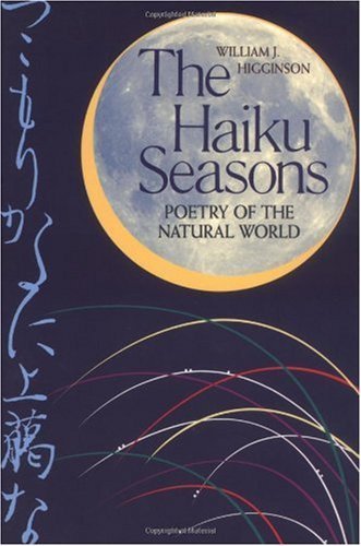 The Haiku Seasons: Poetry of the Natural World by William J.