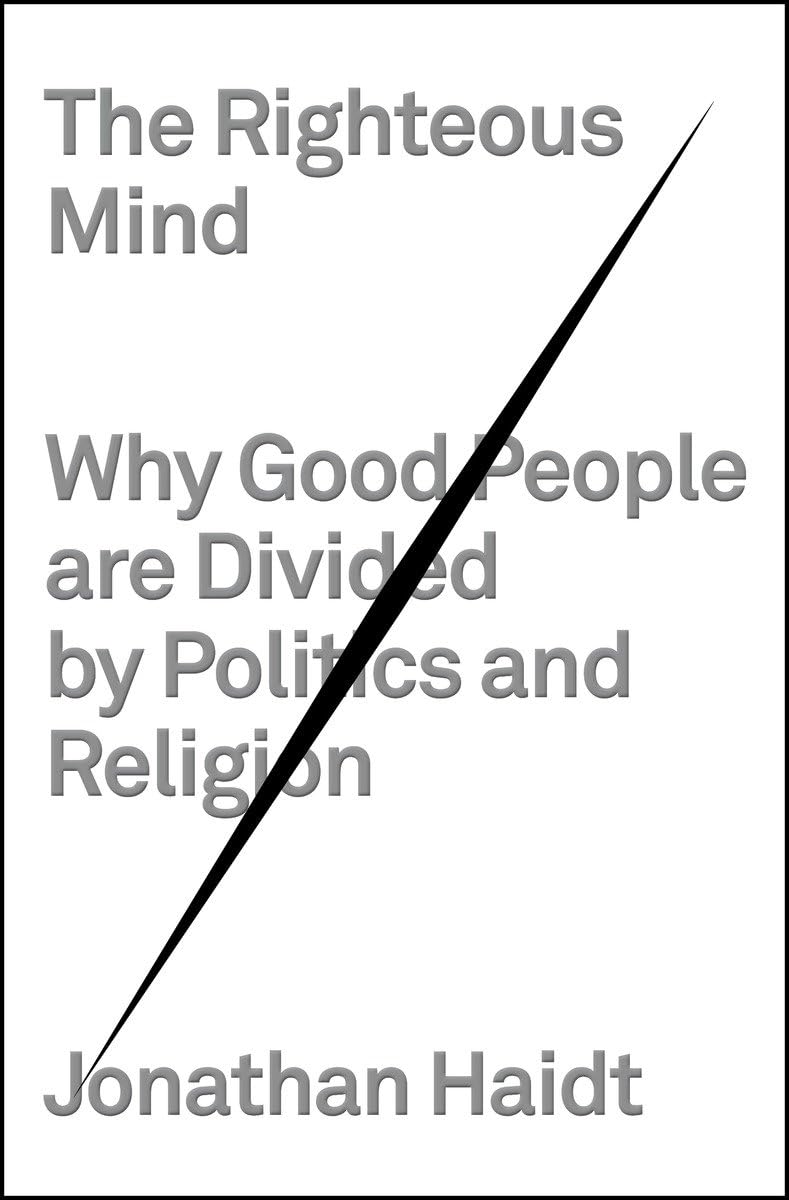 The Righteous Mind: Why Good People Are Divided by Politics