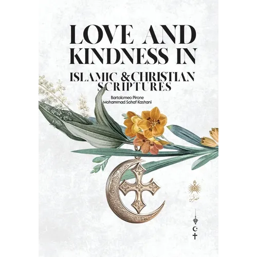 Love and Kindness: in Islamic and Christian Scriptures - Paperback