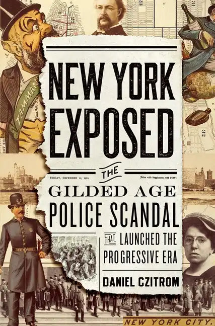 New York Exposed: The Gilded Age Police Scandal That Launched the Progressive Era - Paperback
