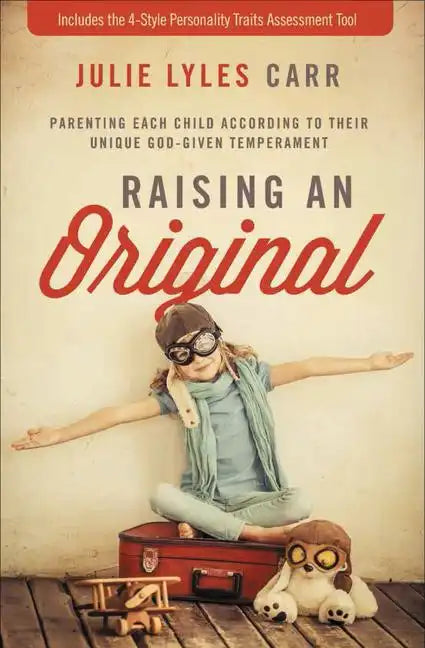Raising an Original: Parenting Each Child According to Their Unique God-Given Temperament - Paperback