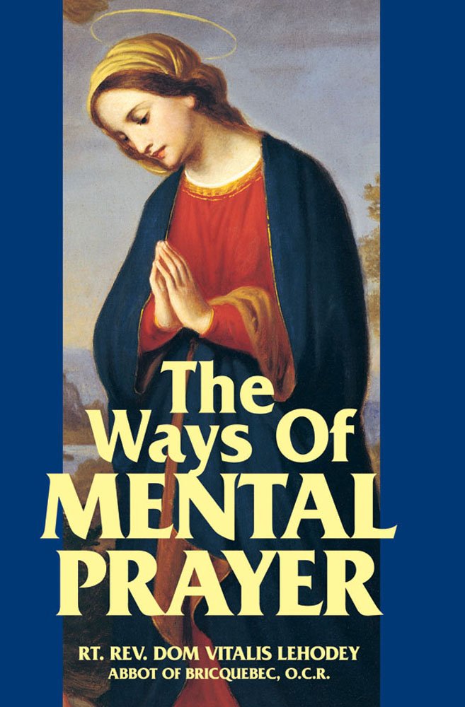 The Ways of Mental Prayer by Lehodey O.C.R., Vitalis