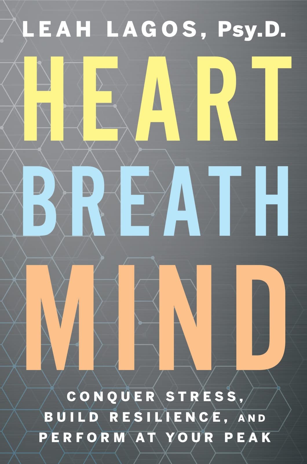 Heart Breath Mind: Conquer Stress, Build Resilience, and Per