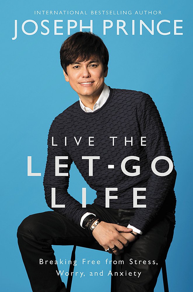 Live the Let-Go Life: Breaking Free from Stress, Worry, and