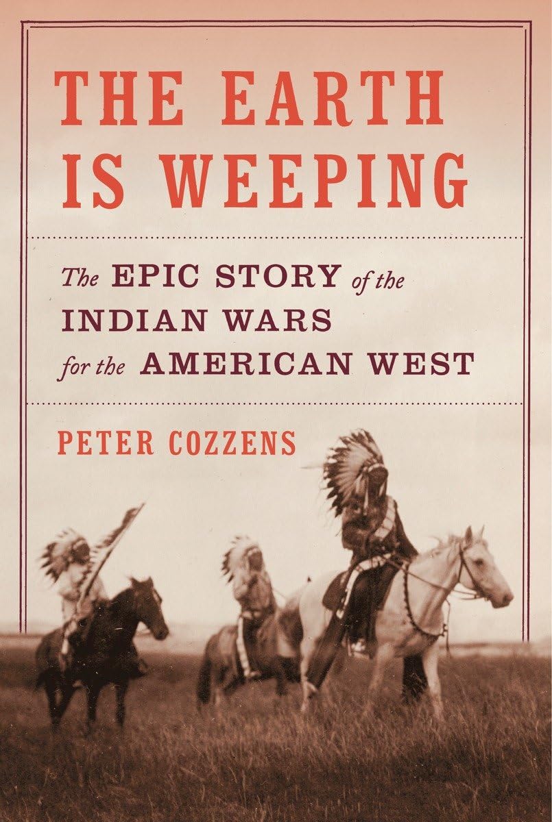 The Earth Is Weeping: The Epic Story of the Indian Wars for
