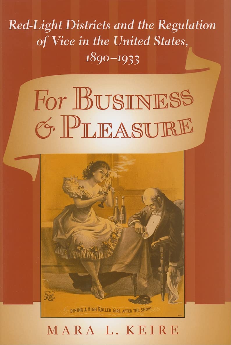 For Business and Pleasure: Red-Light Districts and the Regulation of Vice in the United States, 1890-1933 (Studies in Industry and Society)
