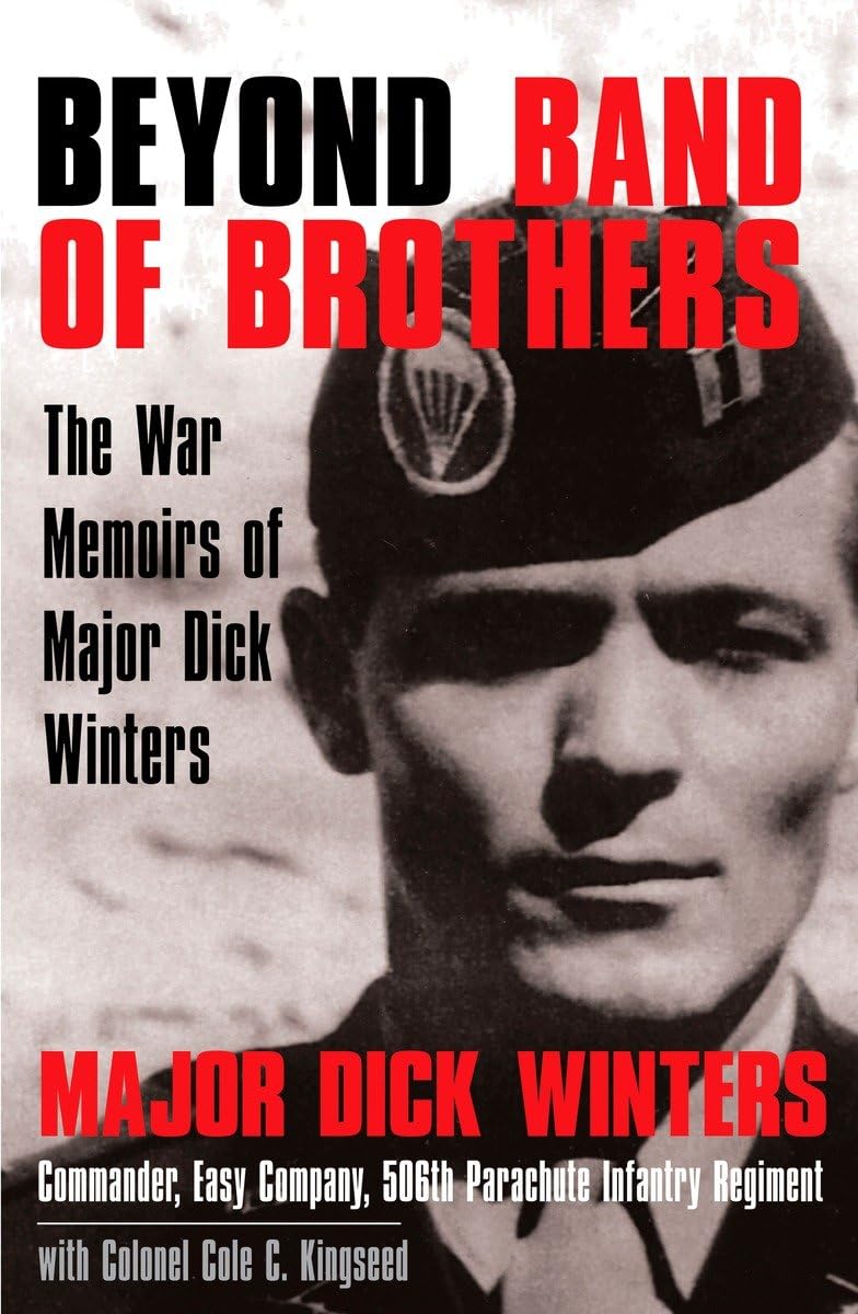 Beyond Band of Brothers: The War Memoirs of Major Dick Winte