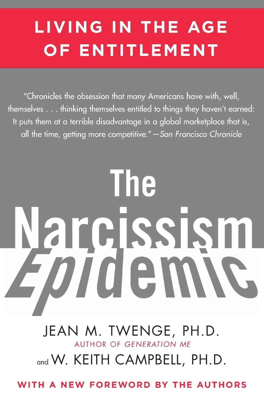 The Narcissism Epidemic: Living in the Age of Entitlement by