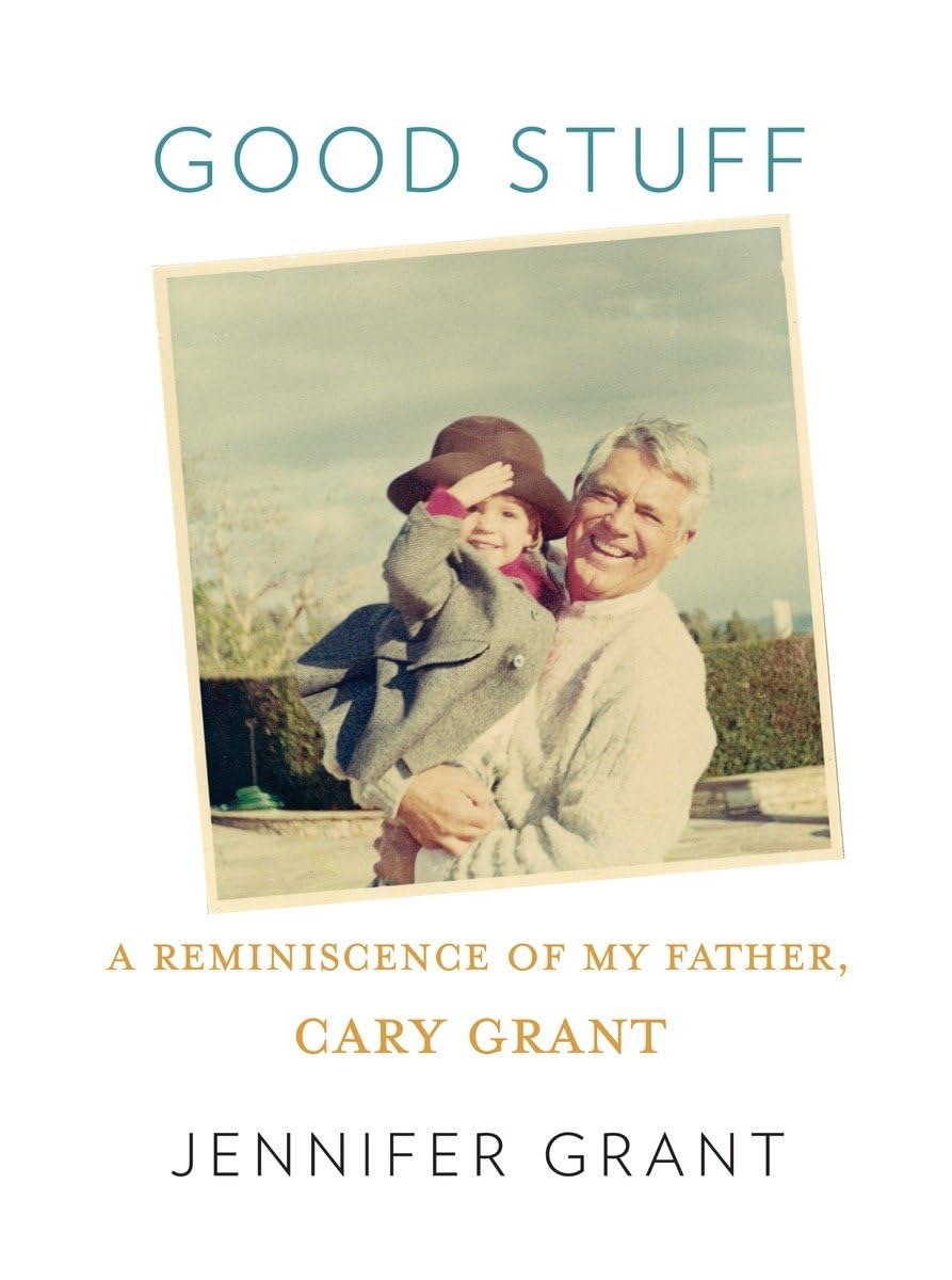 Good Stuff: A Reminiscence of My Father, Cary Grant by Grant