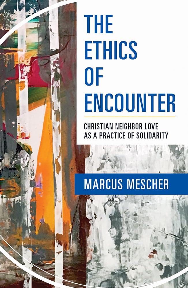 The Ethics of Encounter: Christian Neighbor Love as a Practi
