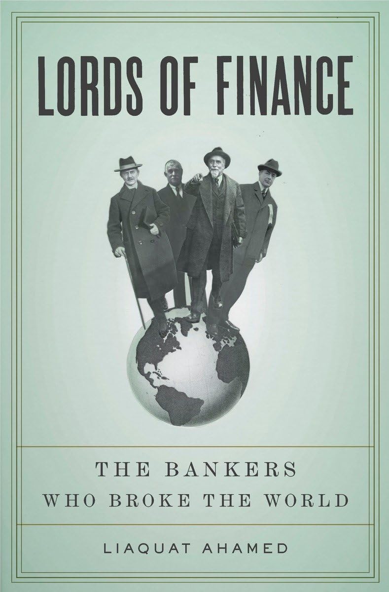 Lords of Finance: The Bankers Who Broke the World by Ahamed,