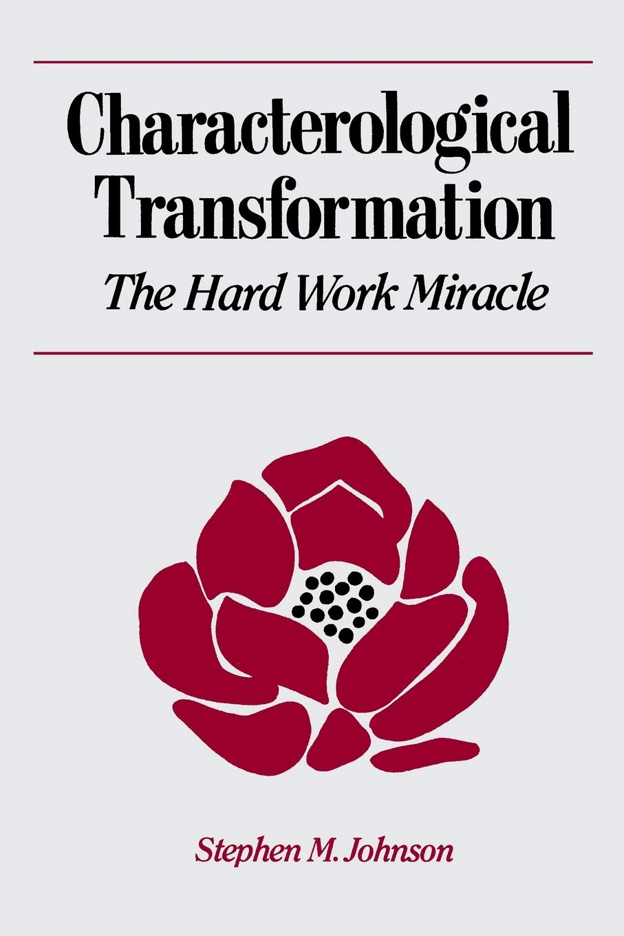 Characterological Transformation: The Hard Work Miracle by J