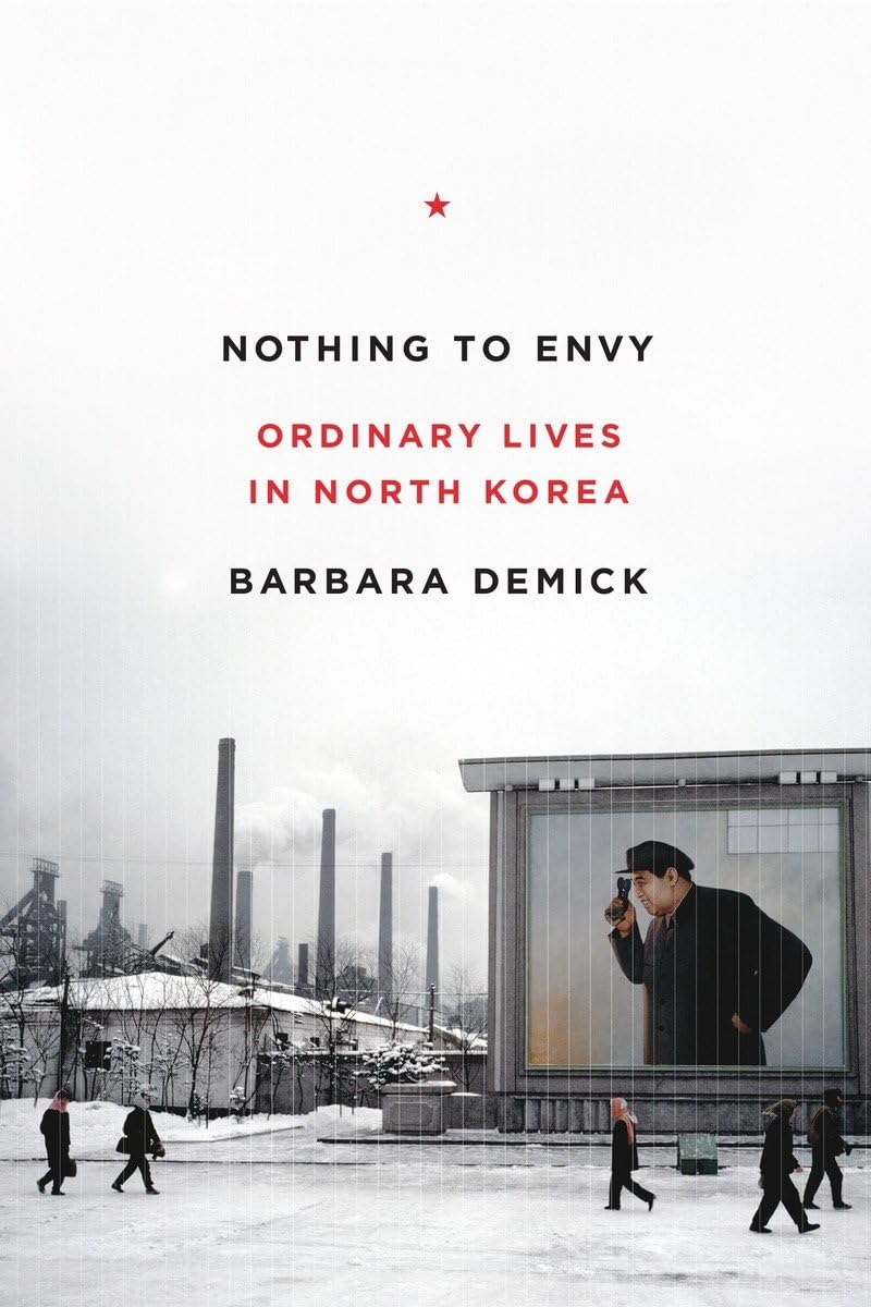 Nothing to Envy: Ordinary Lives in North Korea by Demick, Ba