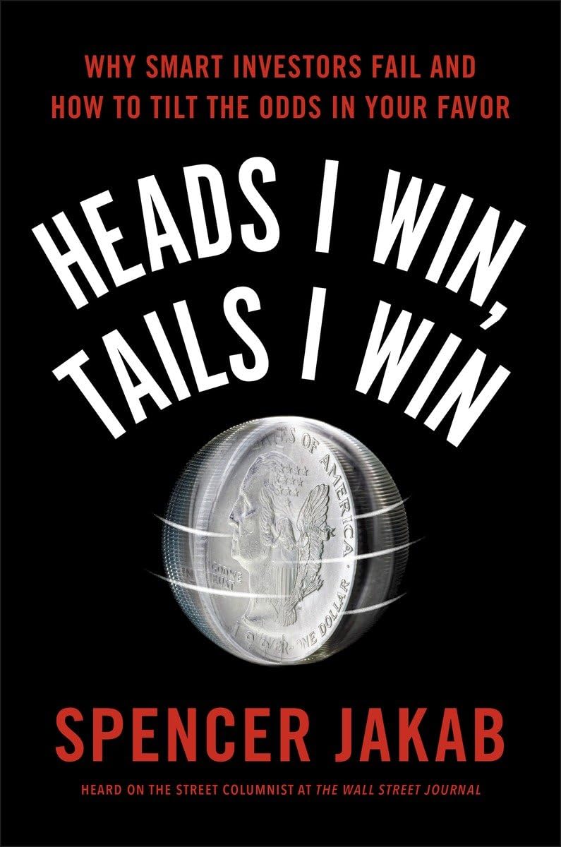 Heads I Win, Tails I Win: Why Smart Investors Fail and How t