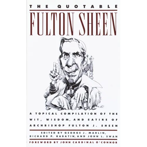 The Quotable Fulton Sheen: A Topical Compilation of the Wit, Wisdom, and Satire of Archbishop Fulton J. Sheen - Paperback