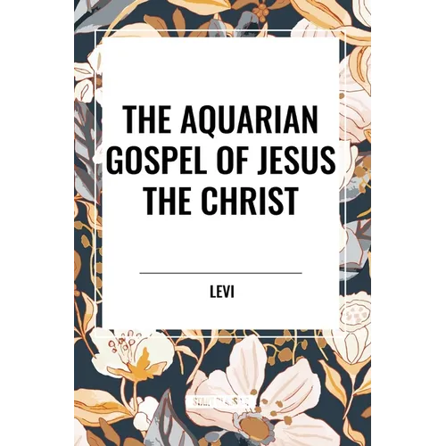 The Aquarian Gospel of Jesus the Christ - Paperback