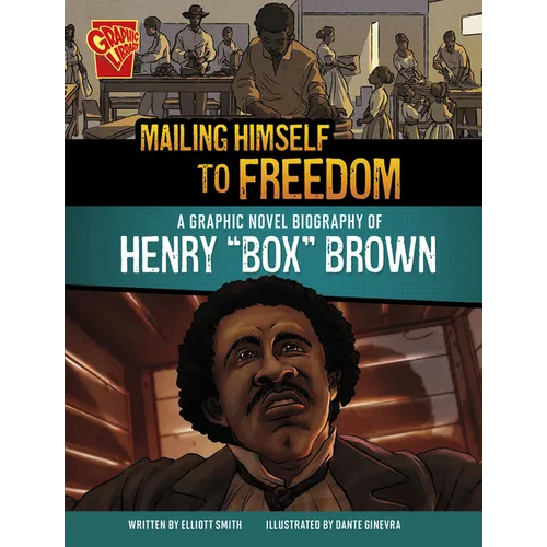 Mailing Himself to Freedom: A Graphic Novel Biography of Henry Box Brown - Hardcover