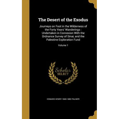 The Desert of the Exodus: Journeys on Foot in the Wilderness of the Forty Years' Wanderings: Undertaken in Connexion With the Ordnance Survey of - Hardcover