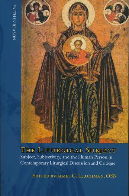 Liturgical Subject: Subject, Subjectivity, and the Human Person in Contemporary Liturgical Discussion and Critique - Paperback