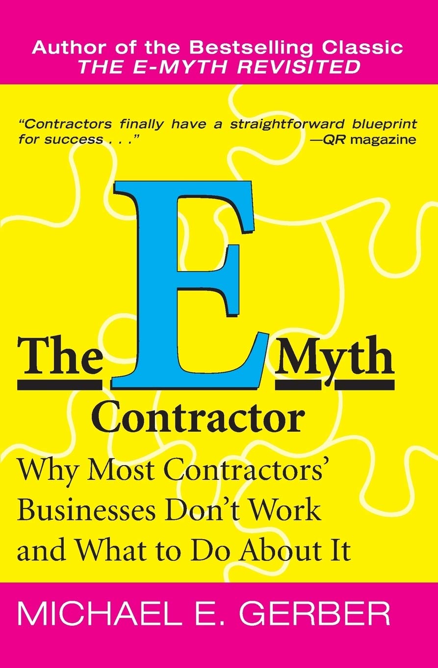 The E-Myth Contractor: Why Most Contractors' Businesses Don'