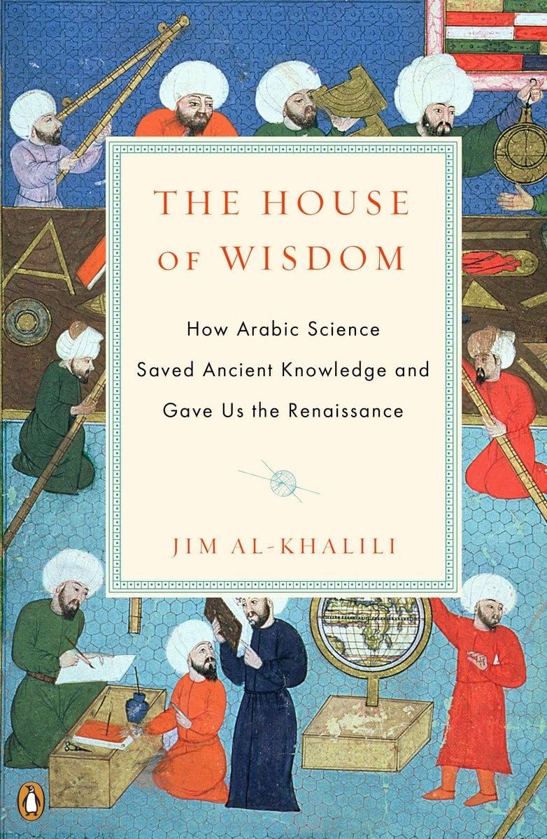 The House of Wisdom: How Arabic Science Saved Ancient Knowle