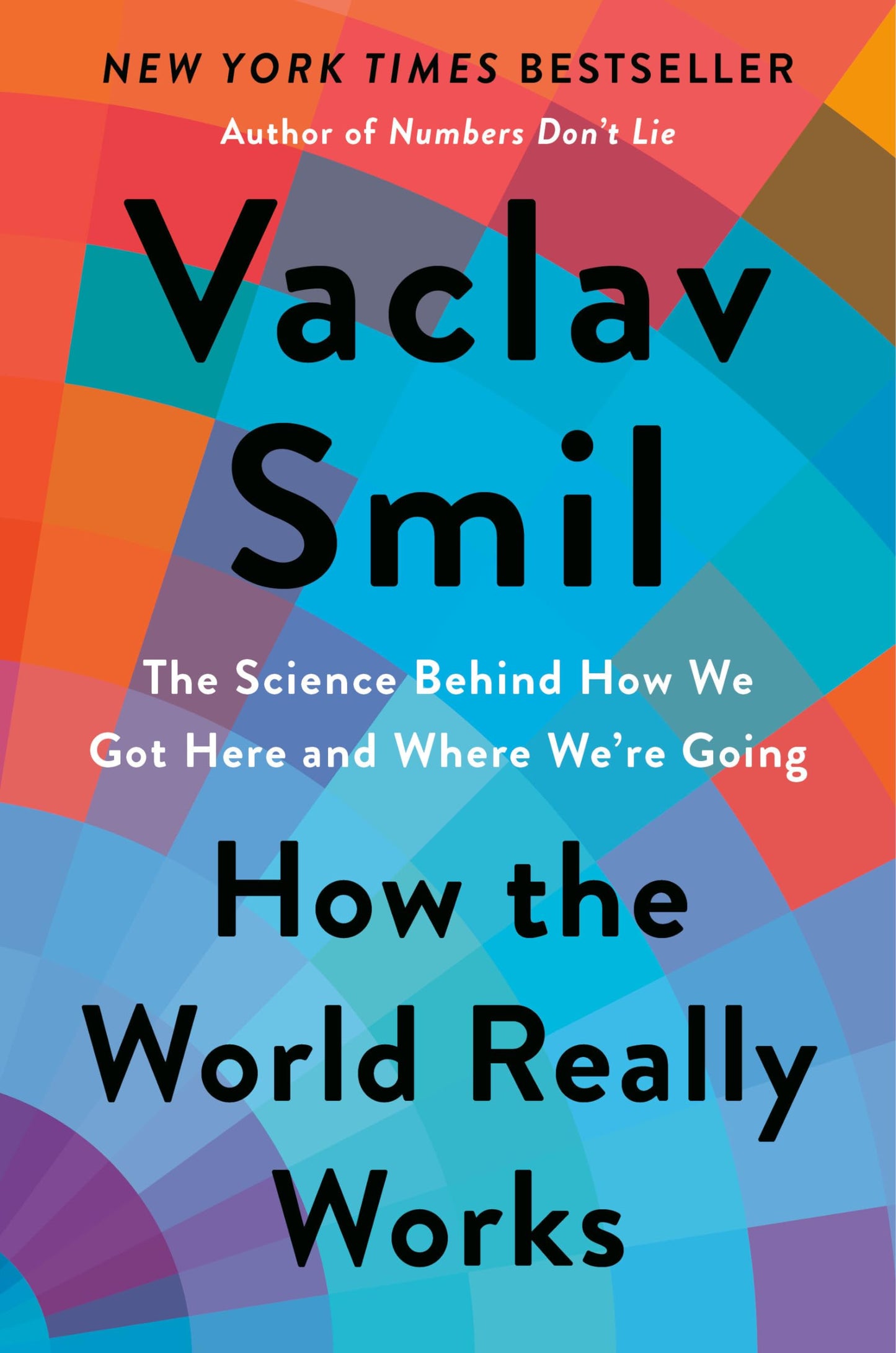 How the World Really Works: The Science Behind How We Got He