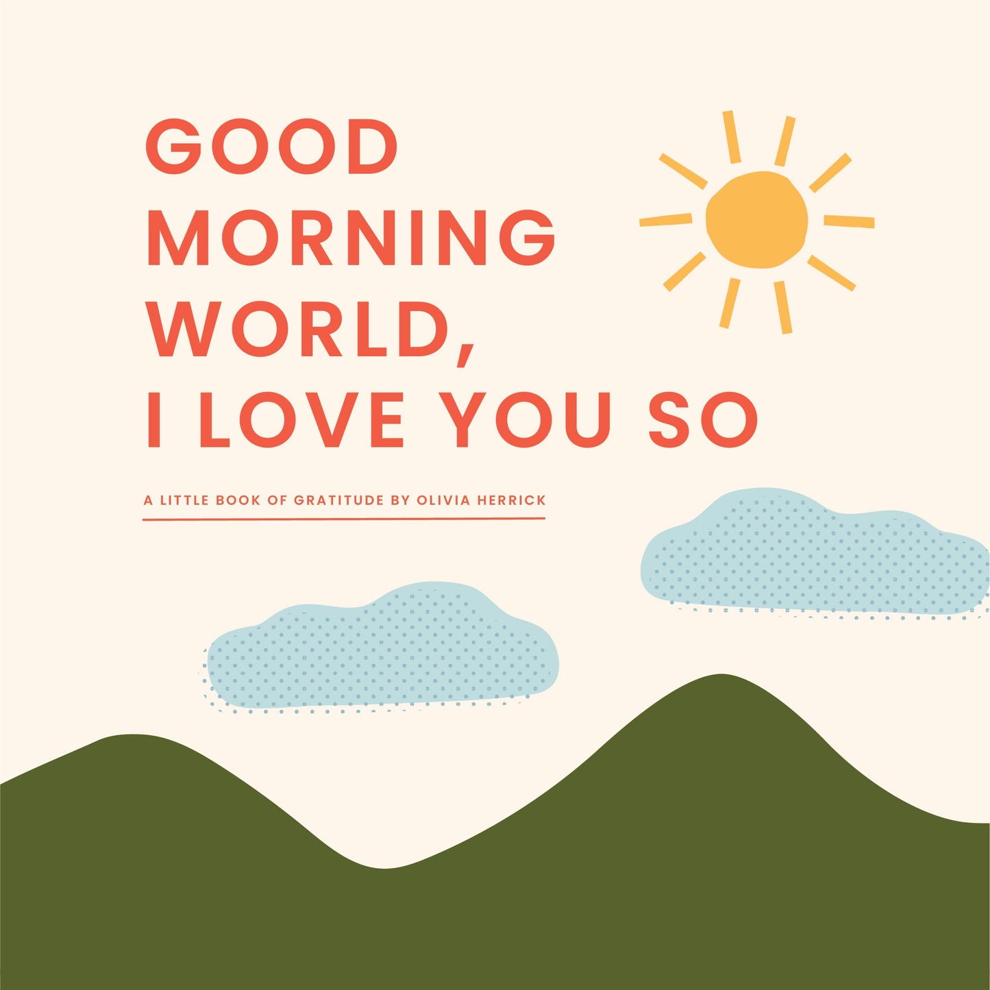 Good Morning, World-I Love You So: A Little Book of Gratitud